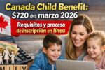 Canada Child Benefit: $720 en marzo 2026 — requisitos y proceso de inscripción en línea
