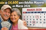 pensión de $4,600 para adultos mayores en marzo 2026 — cómo solicitar y fechas de pago confirmadas