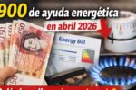 £900 de ayuda energética en abril 2026 — quién la recibe y cómo reclamarla