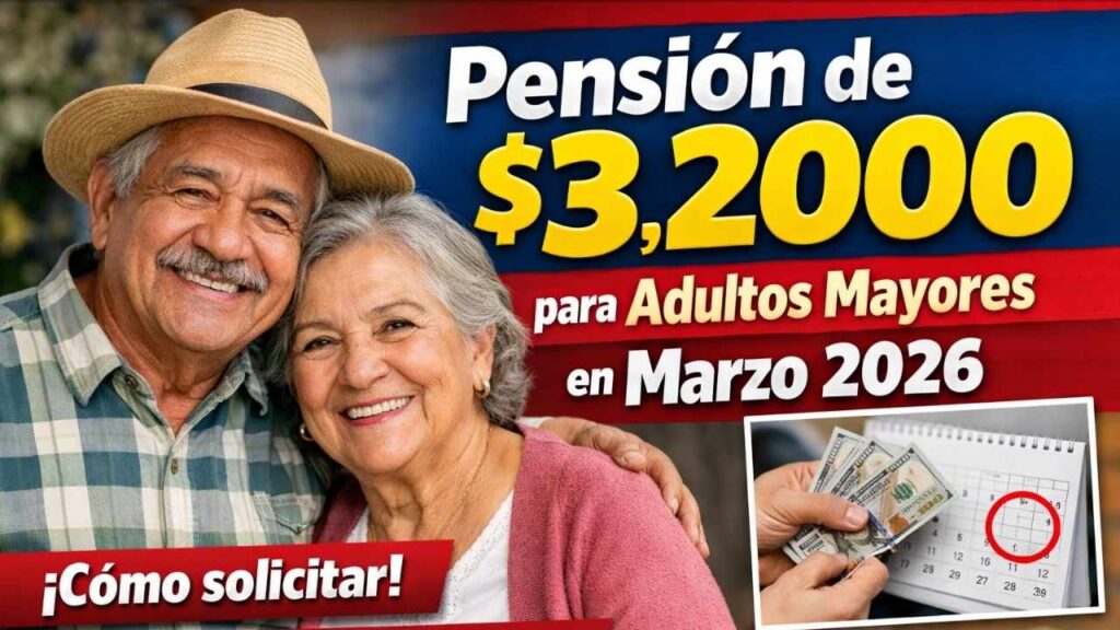pensión de $3,200 para adultos mayores en marzo 2026 — cómo solicitar y fechas de pago confirmadas