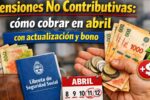 Pensiones No Contributivas: cómo cobrar en abril con actualización y bono