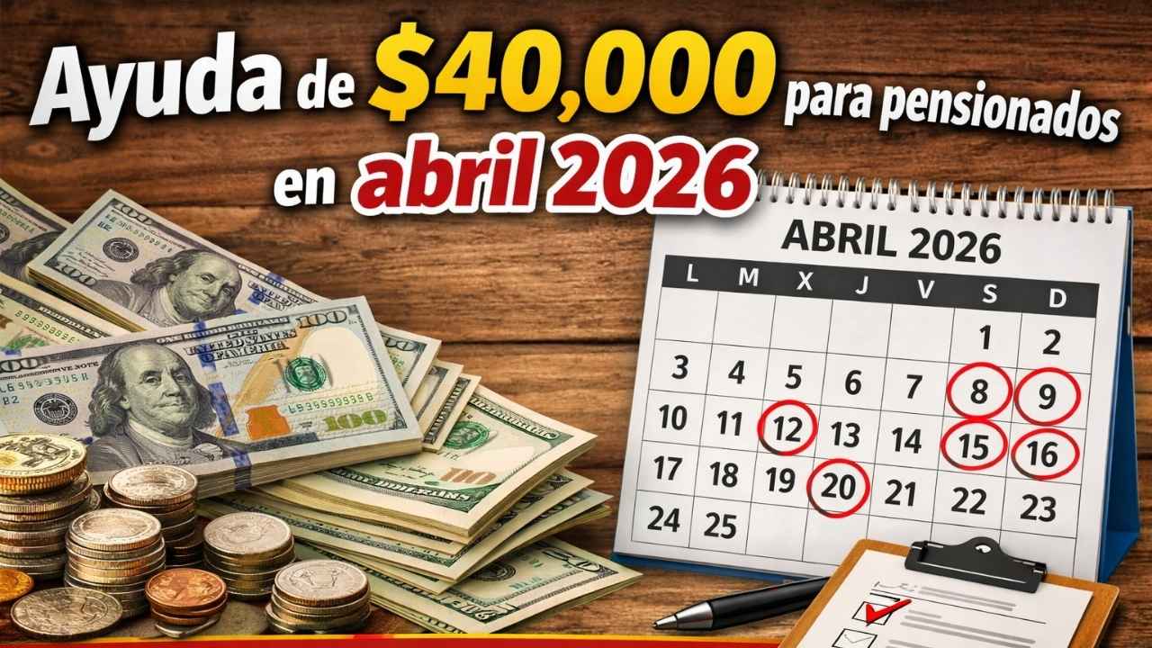 Ayuda de $40,000 para pensionados en abril 2026 — calendario oficial y pasos de solicitud