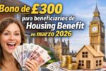 bono de £300 para beneficiarios de Housing Benefit en marzo 2026 — cómo reclamar y fechas de pago