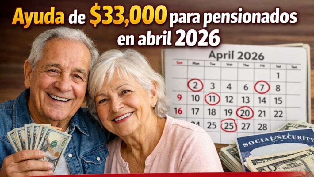 Ayuda de $33,000 para pensionados en abril 2026 — calendario oficial y pasos de solicitud