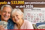 Ayuda de $33,000 para pensionados en abril 2026 — calendario oficial y pasos de solicitud