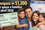 cheques de $1,200 por apoyo a familias en abril 2026 — requisitos y proceso de aplicación