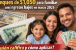 cheques de $1,050 para familias con ingresos bajos en marzo 2026 — quién califica y cómo aplicar