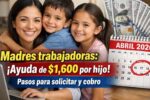 Madres trabajadoras: ayuda de $1,600 por hijo, pasos para solicitar y cobro abril 2026
