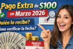 pago extra de $100 en marzo 2026 — quién lo recibe y cómo verificar la fecha