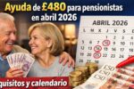 Ayuda de £480 para pensionistas en abril 2026 — requisitos y calendario oficial de depósitos Ayuda de £480 para pensionistas en abril 2026 — requisitos y calendario oficial de depósitos