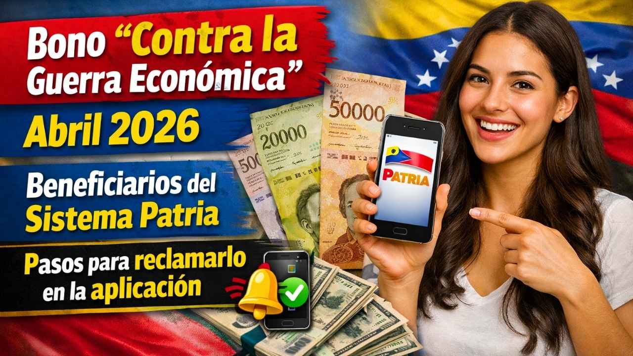 Bono “Contra la Guerra Económica” abril 2026: beneficiarios del Sistema Patria, pasos para reclamarlo en la aplicación
