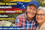 Adultos mayores Venezuela: pensión mensual IVSS más subsidios complementarios, consulta cómo validar tu depósito marzo–abril 2026