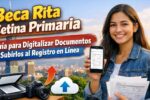 Beca Rita Cetina Primaria: Guía para Digitalizar Documentos y Subirlos al Registro en Línea